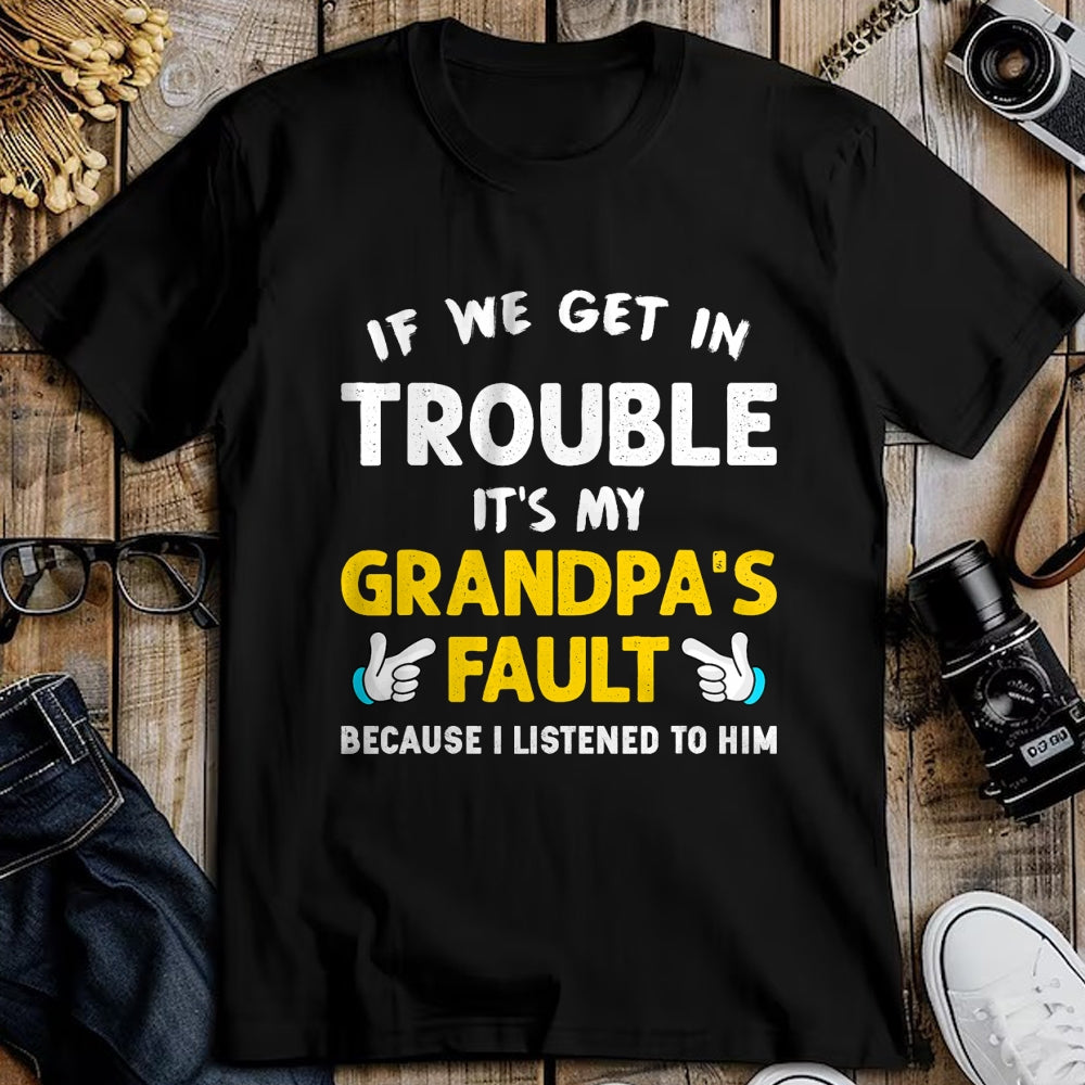 Best Grandpa Shirt, Proud Grandpa Unisex T-Shirt/Hoodie/Sweatshirt HLT00 - Kids If We Get In Trouble It's My Grandpa's Fault T-Shirt (1)