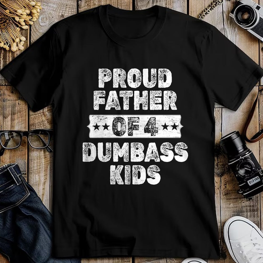 Gift for Dad Shirt, Funny Dad Unisex T-Shirt/Hoodie/Sweatshirt HLT00 – Proud Father Of 4 Dumbass Kids Funny Vintage Fathers Day T-Shirt