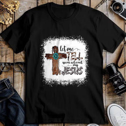 Christian Tee, Christian Faith Unisex T-Shirt/Hoodie/Sweatshirt HLT00 - Let Me Tell You About My Jesus Shirt Christian Bible God T-Shirt