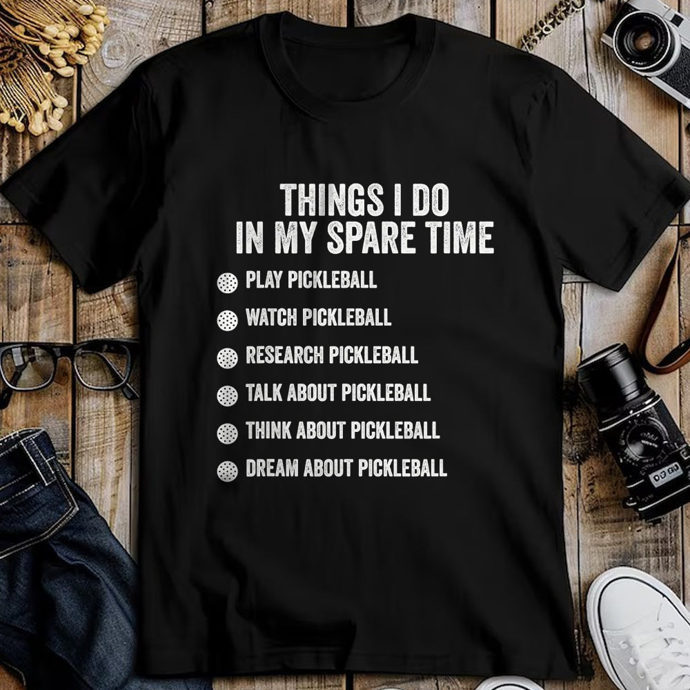 Funny Pickleball Shirt, Pickleball Lover Unisex T-Shirt/Hoodie/Sweatshirt HLT00 - Things I Do in My Spare Time Funny Pickleball T-Shirt