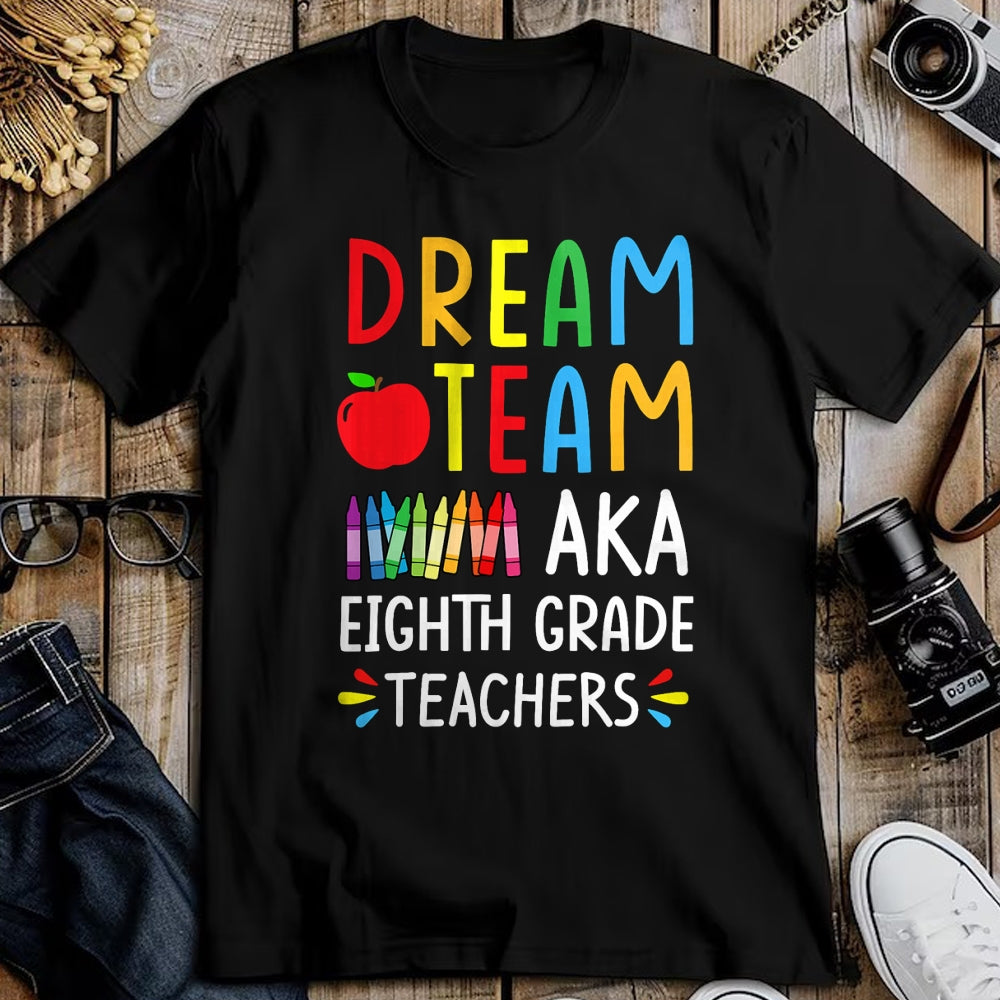 Best Student Shirt, Funny Back To School UnisexT-Shirt/Hoodie/Sweatshirt HLT00 - Dream Team aka Eighth Grade Teacher - Funny Back To School T-Shirt