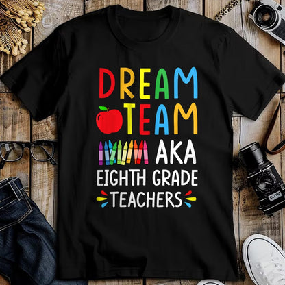 Best Student Shirt, Funny Back To School UnisexT-Shirt/Hoodie/Sweatshirt HLT00 - Dream Team aka Eighth Grade Teacher - Funny Back To School T-Shirt