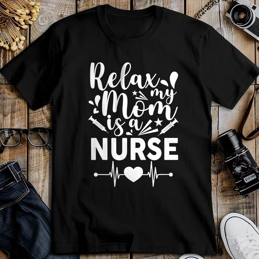 Funny Nurse Shirt, Nurse Unisex T-Shirt/Hoodie/Sweatshirt HLT00 - Relax My Mom Is a Nurse Mothers Day Nurse Toddler Mom Outfit T-Shirt