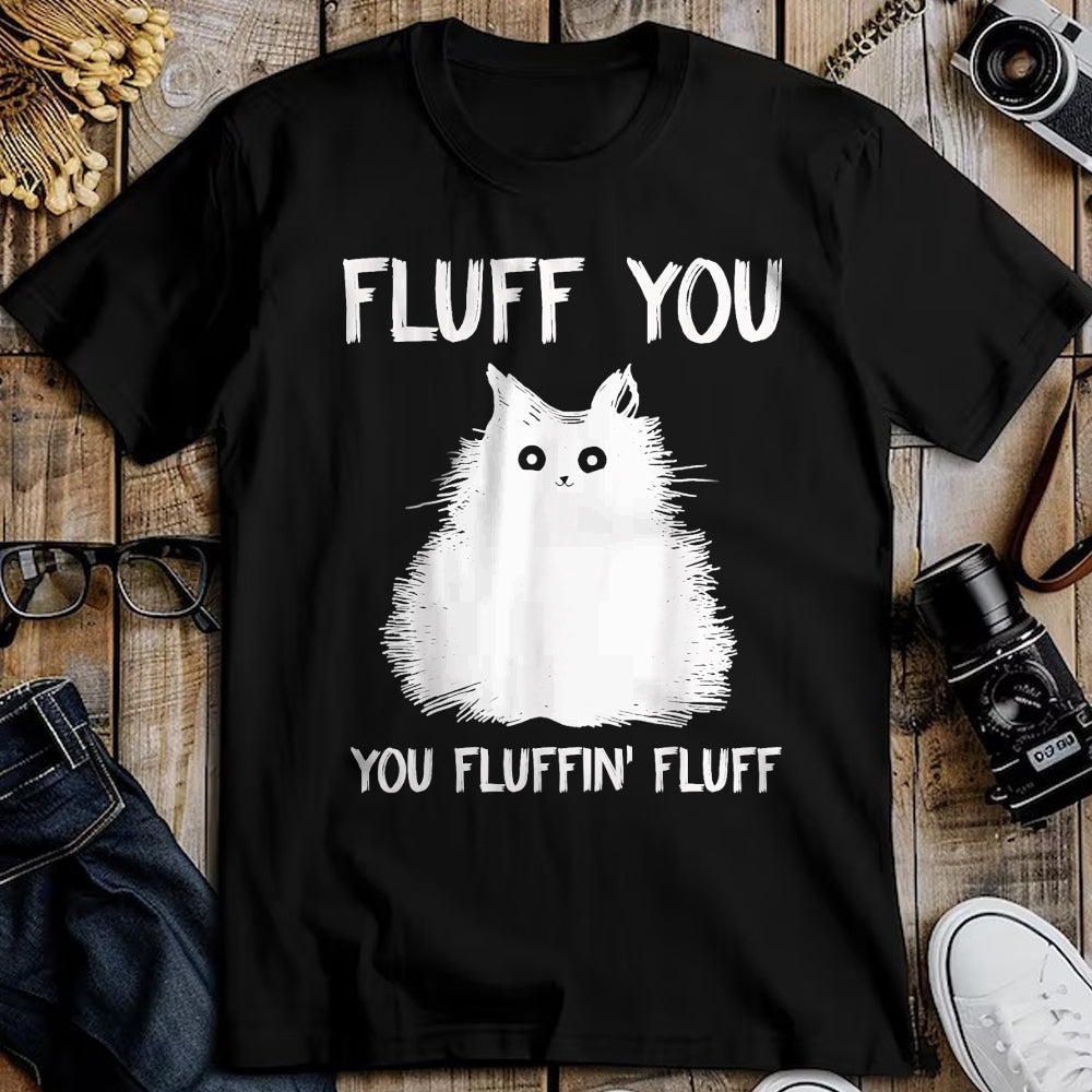 Cat Love Shirt, Funny Cat Lover Gift UnisexT-Shirt/Hoodie/Sweatshirt HLT00 - Fluff You You Fluffin_ Fluff Shirt Funny Cat Kitten T-Shirts T-Shirt