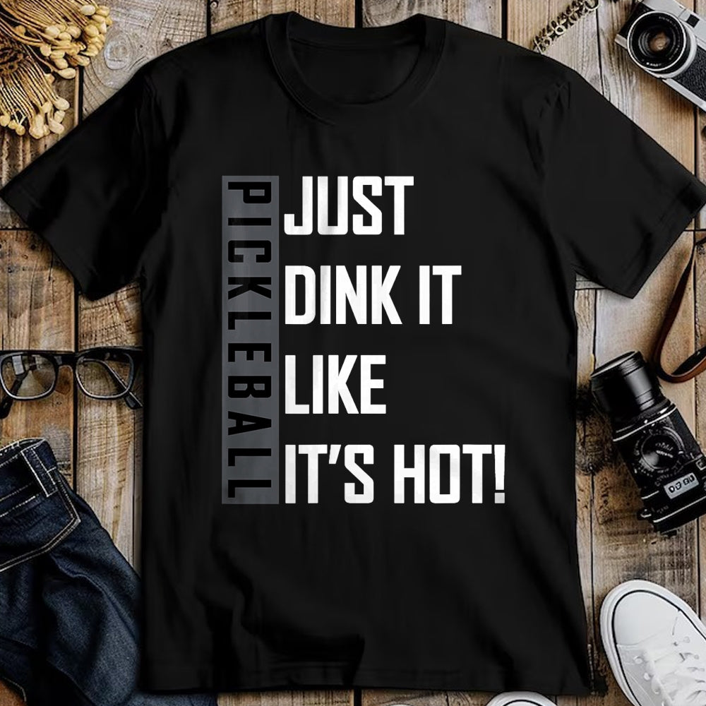 Funny Pickleball Shirt, Pickleball Lover Unisex T-Shirt/Hoodie/Sweatshirt HLT00 - Just Dink It Like It's Hot! Pickleball Live Love Play T-Shirt