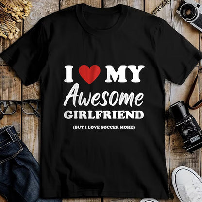 Best Wife Shirt, Wife and Husband Unisex T-Shirt/Hoodie/Sweatshirt HLT00 - Funny I Love My Awesome Girlfriend But I Love Soccer More T-Shirt