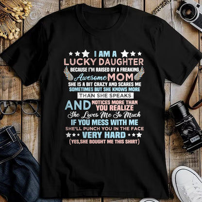 Gift for Mom Shirt, Funny Mom Unisex T-Shirt/Hoodie/Sweatshirt HLT00 - Funny I Am Lucky Daughter I_m Raised By Freaking Awesome Mom T-Shirt