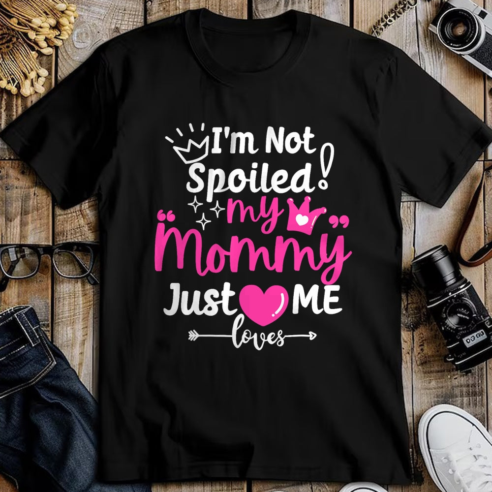 Best Wife Shirt, Wife and Husband Unisex T-Shirt/Hoodie/Sweatshirt HLT00 - I'm Not Spoiled My Mommy Just Loves Me Team Girls Matching T-Shirt