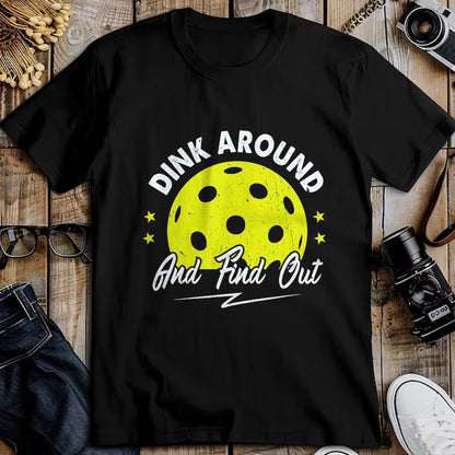 Funny Pickleball Shirt, Pickleball Lover Unisex T-Shirt/Hoodie/Sweatshirt HLT00 - Dink Around and Find Out Funny Pickleball Sayings Women T-Shirt