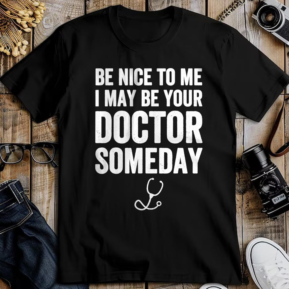 Best Doctor Shirt, Funny Doctor UnisexT-Shirt/Hoodie/Sweatshirt HLT00 - Be Nice to Me I May Be Your Doctor Someday T-Shirt Funny T-Shirt