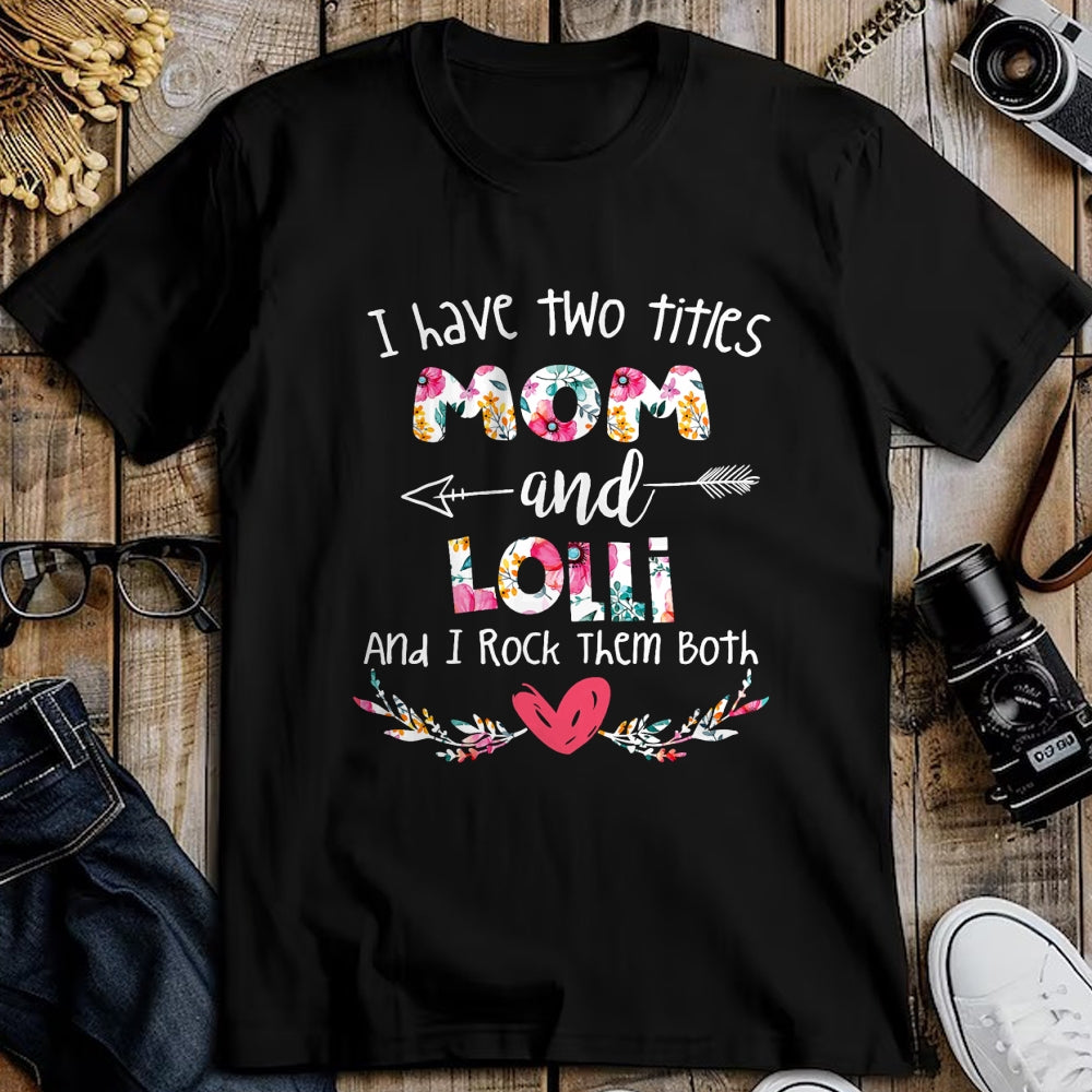 Gift for Mom Shirt, Funny Mom Unisex T-Shirt/Hoodie/Sweatshirt HLT00 - I Have Two Titles Mom and Lolli - Gift for Grandma T-Shirt