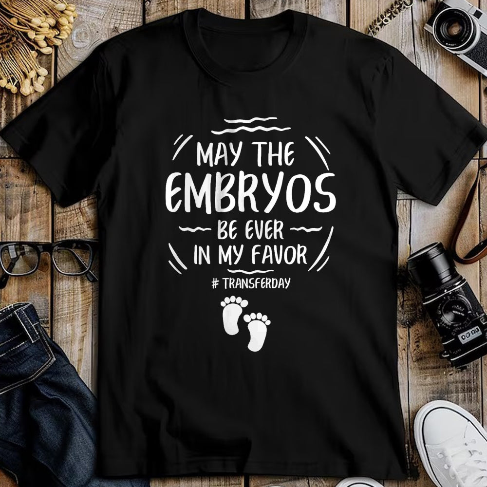 Gift for Mom Shirt, Funny Mom Unisex T-Shirt/Hoodie/Sweatshirt HLT00 - IVF May The Embryos Be Ever In My Favor Transfer Day T-Shirt