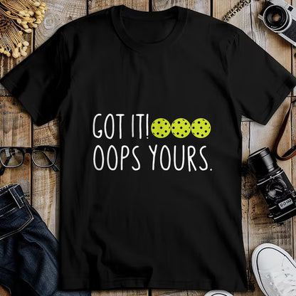 Funny Pickleball Shirt, Pickleball Lover Unisex T-Shirt/Hoodie/Sweatshirt HLT00 - Funny Pickleball Lovers Got It Oops Yours Long Sleeve T-Shirt