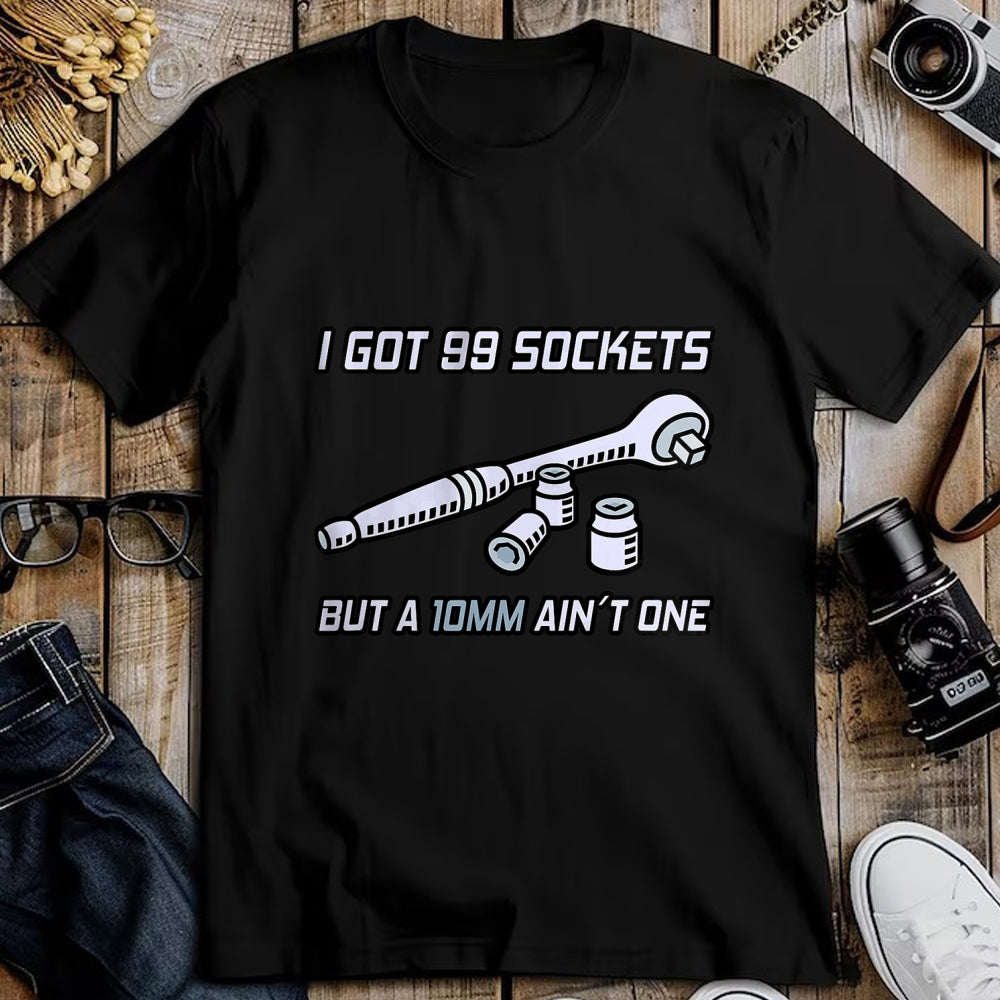 Best Mechanic Life Shirt, Funny Mechanic UnisexT-Shirt/Hoodie/Sweatshirt HLT00 - I Got 99 Sockets But A 10mm Ain't One I Garage Mechanic T-Shirt