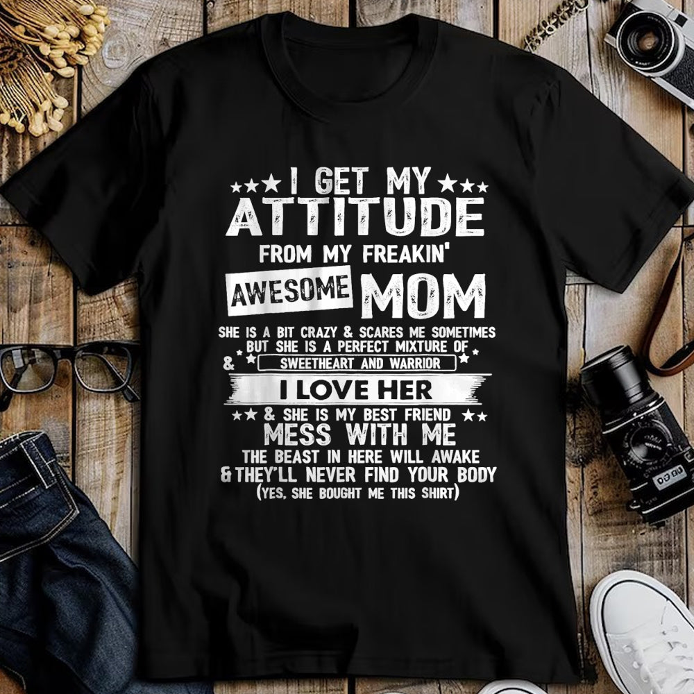 Gift for Mom Shirt, Funny Mom Unisex T-Shirt/Hoodie/Sweatshirt HLT00 - I Get My Attitude From My Freaking Awesome Mom Funny Gifts T-Shirt