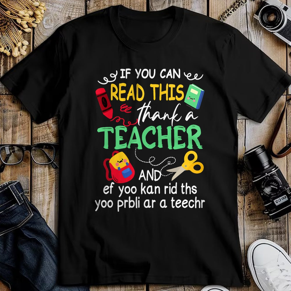 Best Teacher Shirt, Funny Teacher UnisexT-Shirt/Hoodie/Sweatshirt HLT00 - If You Can Read This Thank A Teacher And Ef Youu Kan Rid T-Shirt