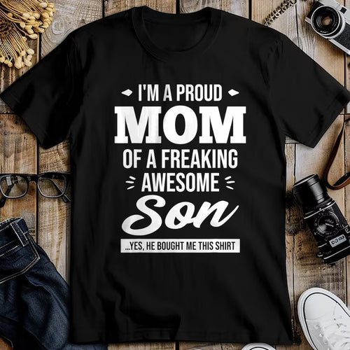 Gift for Mom Shirt, Funny Mom Unisex T-Shirt/Hoodie/Sweatshirt HLT00 - I'm A Proud Mom Of A Freaking Awesome Son - Funny Gift T-Shirt