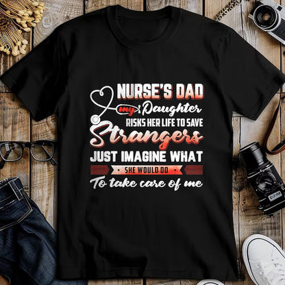 Funny Nurse Shirt, Nurse Unisex T-Shirt/Hoodie/Sweatshirt HLT00 - Nurse's Dad My Daughter Risks Her Life To Save T-Shirt