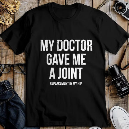 Best Doctor Shirt, Funny Doctor UnisexT-Shirt/Hoodie/Sweatshirt HLT00 - Doctor Gave Me A Joint - Hip Replacement Surgery Gag Gift T-Shirt