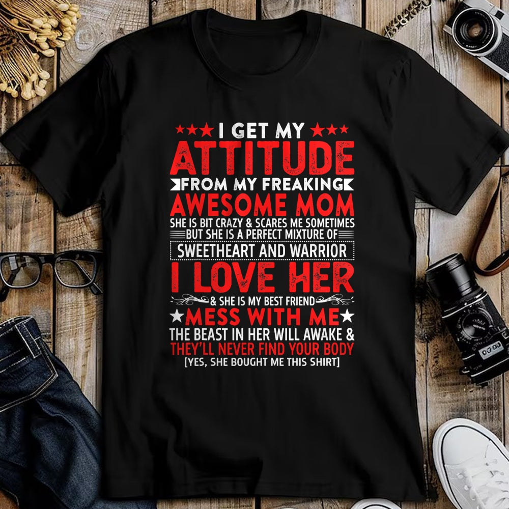 Gift for Mom Shirt, Funny Mom Unisex T-Shirt/Hoodie/Sweatshirt HLT00 - I Get My Attitude From My Freaking Awesome Mom Mothers Gift T-Shirt
