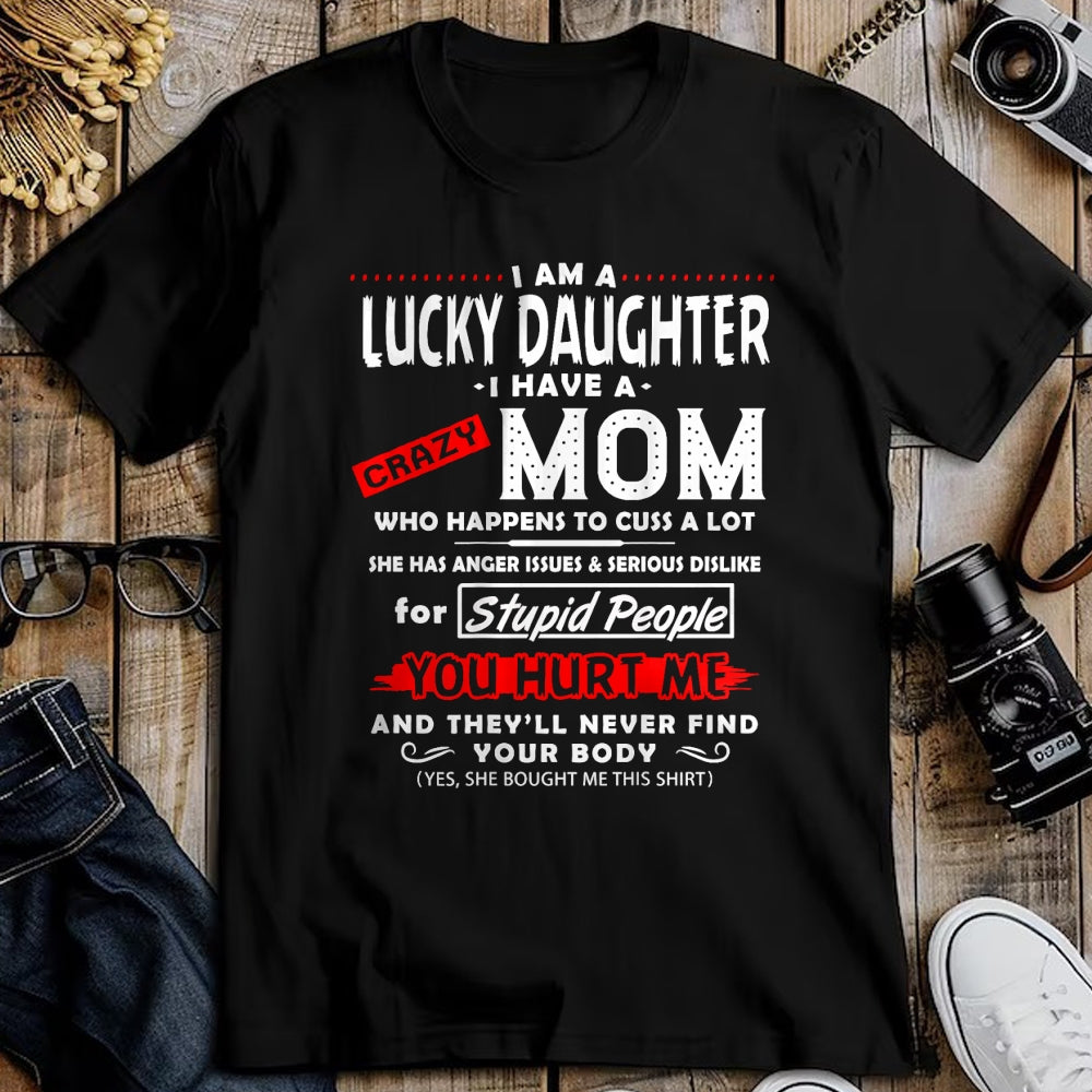 Gift for Mom Shirt, Funny Mom Unisex T-Shirt/Hoodie/Sweatshirt HLT00 - Funny Family Shirt I Am A Lucky Daughter I Have A Crazy Mom T-Shirt