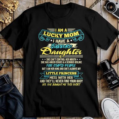Gift for Mom Shirt, Funny Mom Unisex T-Shirt/Hoodie/Sweatshirt HLT00 - I Am A Lucky Mom I Have Stubborn Daughter Mother_s Day T-Shirt