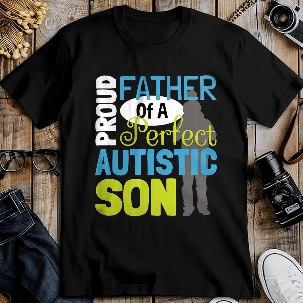 Gift for Dad Shirt, Funny Dad Unisex T-Shirt/Hoodie/Sweatshirt HLT00 – Mens Proud Father Of A Perfect Autistic Son - Autism Dad T-Shirt