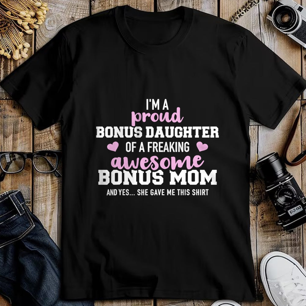 Gift for Mom Shirt, Funny Mom Unisex T-Shirt/Hoodie/Sweatshirt HLT00 - I'm a proud bonus daughter of an awesome bonus mom T-Shirt
