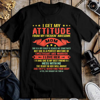 Gift for Mom Shirt, Funny Mom Unisex T-Shirt/Hoodie/Sweatshirt HLT00 - I Get My Attitude From My Freaking Awesome Mama Funny Mom T-Shirt