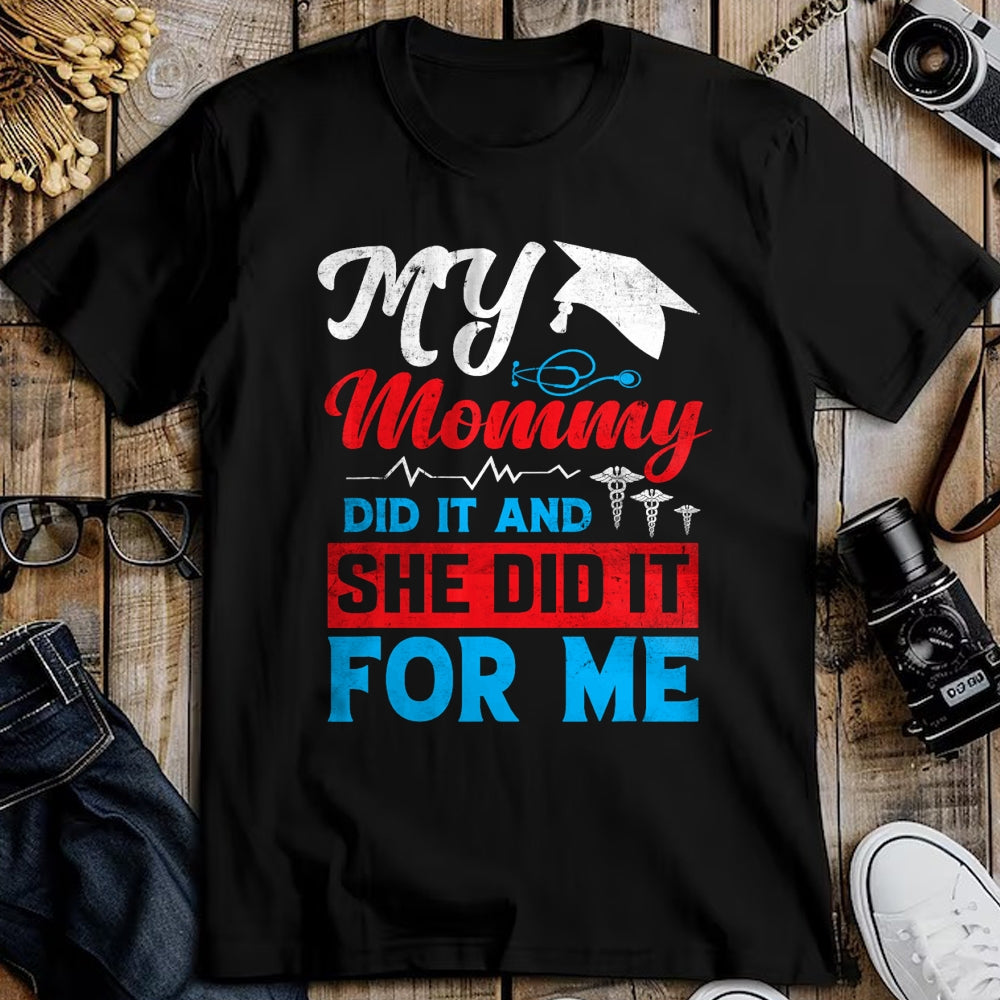 Funny Nurse Shirt, Nurse Unisex T-Shirt/Hoodie/Sweatshirt HLT00 - My Mommy Did It And She Did It For Me Mom Nurse Graduation T-Shirt (2)