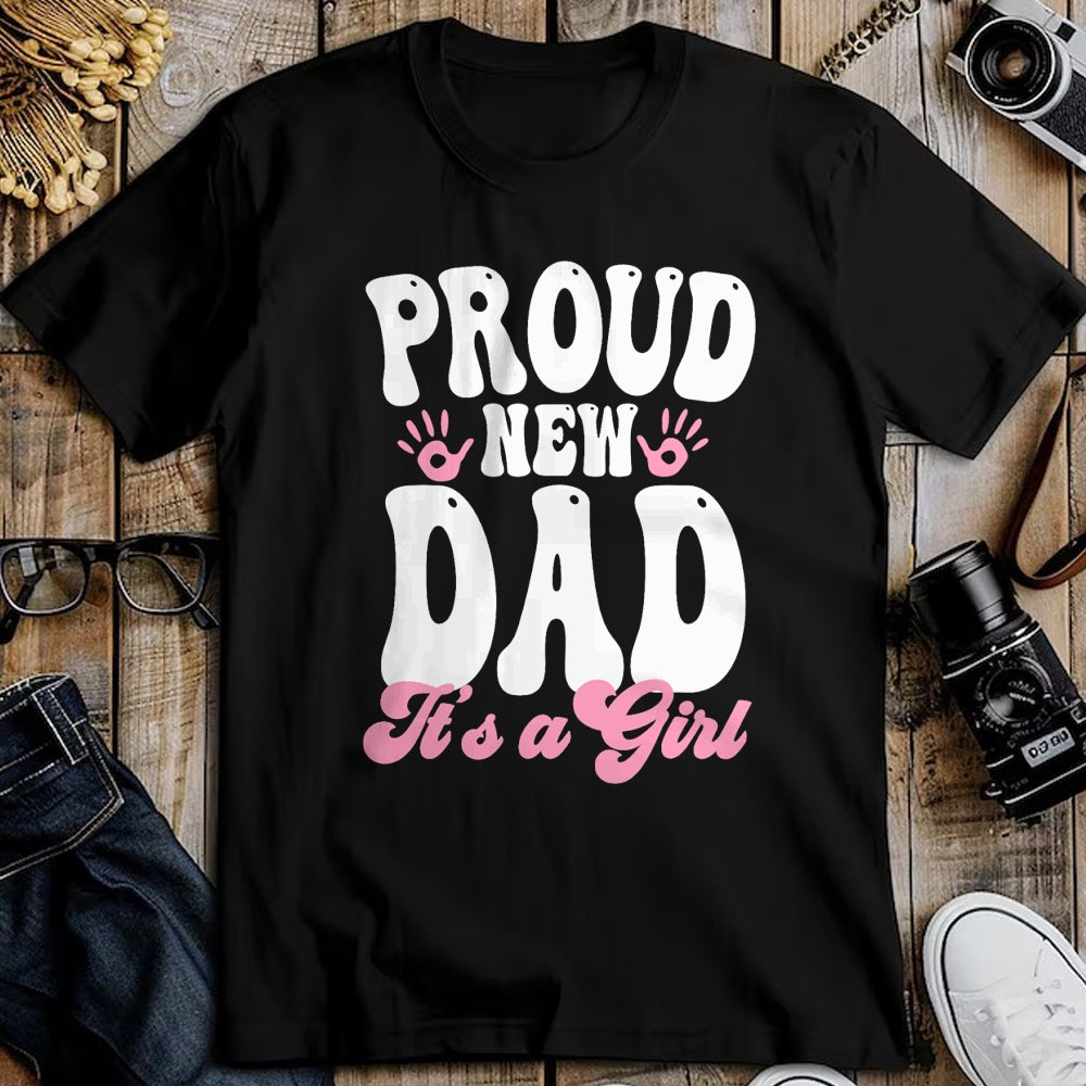 Gift for Dad Shirt, Funny Dad Unisex T-Shirt/Hoodie/Sweatshirt HLT00 – Proud New Dad It_s A Girl Gifts Father to be Soon to be Dad T-Shirt