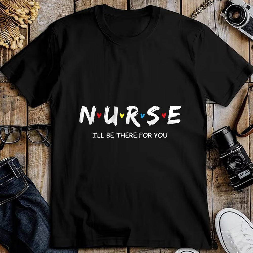 Funny Nurse Shirt, Nurse Unisex T-Shirt/Hoodie/Sweatshirt HLT00 - Cute Nurse Shirt I will Be There For You Gift For RN & LPN T-Shirt