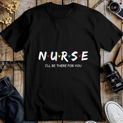 Funny Nurse Shirt, Nurse Unisex T-Shirt/Hoodie/Sweatshirt HLT00 - Cute Nurse Shirt I will Be There For You Gift For RN & LPN T-Shirt