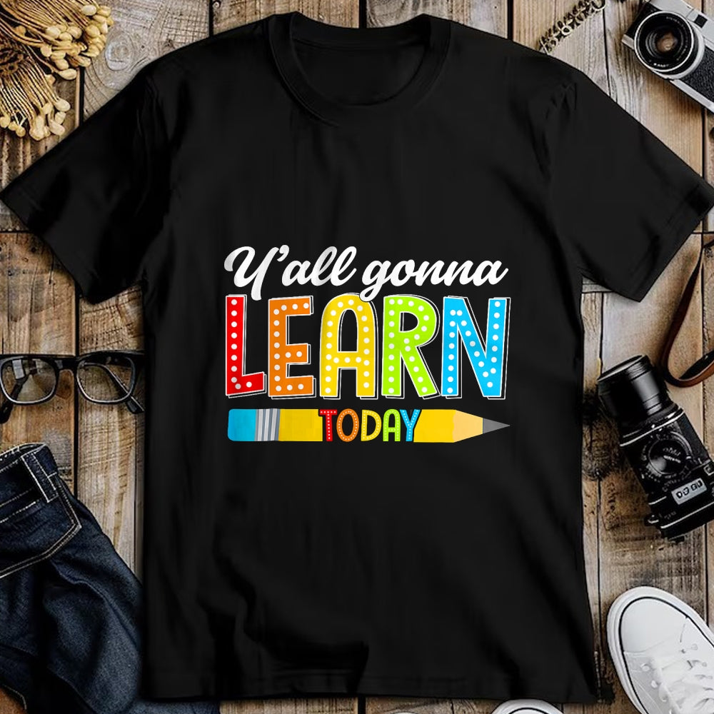 Best Teacher Shirt, Funny Teacher UnisexT-Shirt/Hoodie/Sweatshirt HLT00 - Teacher Y'all Gonna Learn Today First Day of School Funny T-Shirt