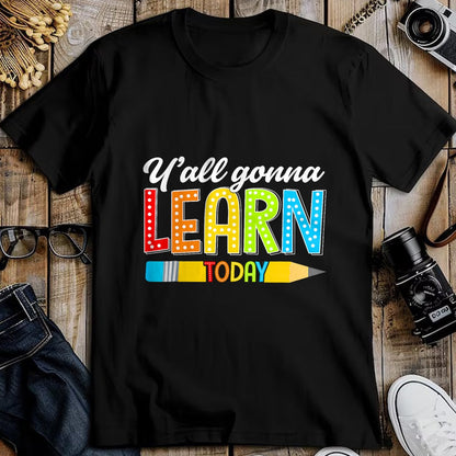 Best Teacher Shirt, Funny Teacher UnisexT-Shirt/Hoodie/Sweatshirt HLT00 - Teacher Y'all Gonna Learn Today First Day of School Funny T-Shirt