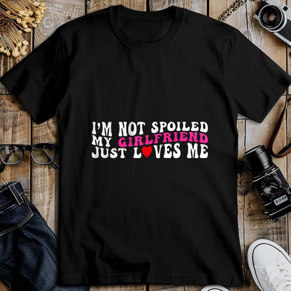 Best Wife Shirt, Wife and Husband Unisex T-Shirt/Hoodie/Sweatshirt HLT00 - I'm Not Spoiled My Girlfriend Just Loves Me Valentines Day T-Shirt