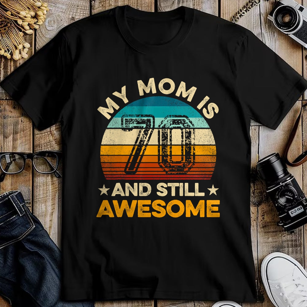 Gift for Mom Shirt, Funny Mom Unisex T-Shirt/Hoodie/Sweatshirt HLT00 - My Mom Is 70 And Still Awesome 70th Birthday Vintage Retro T-Shirt