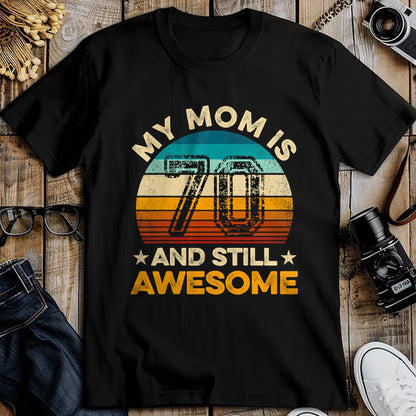 Gift for Mom Shirt, Funny Mom Unisex T-Shirt/Hoodie/Sweatshirt HLT00 - My Mom Is 70 And Still Awesome 70th Birthday Vintage Retro T-Shirt