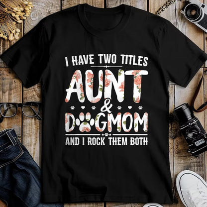 Dog Love Shirt, Dog Lover Gift T-Shirt/Hoodie/Sweatshirt HLT00 - I Have Two Titles Aunt And Dog Mom Flower Funny Dog Lover T-Shirt