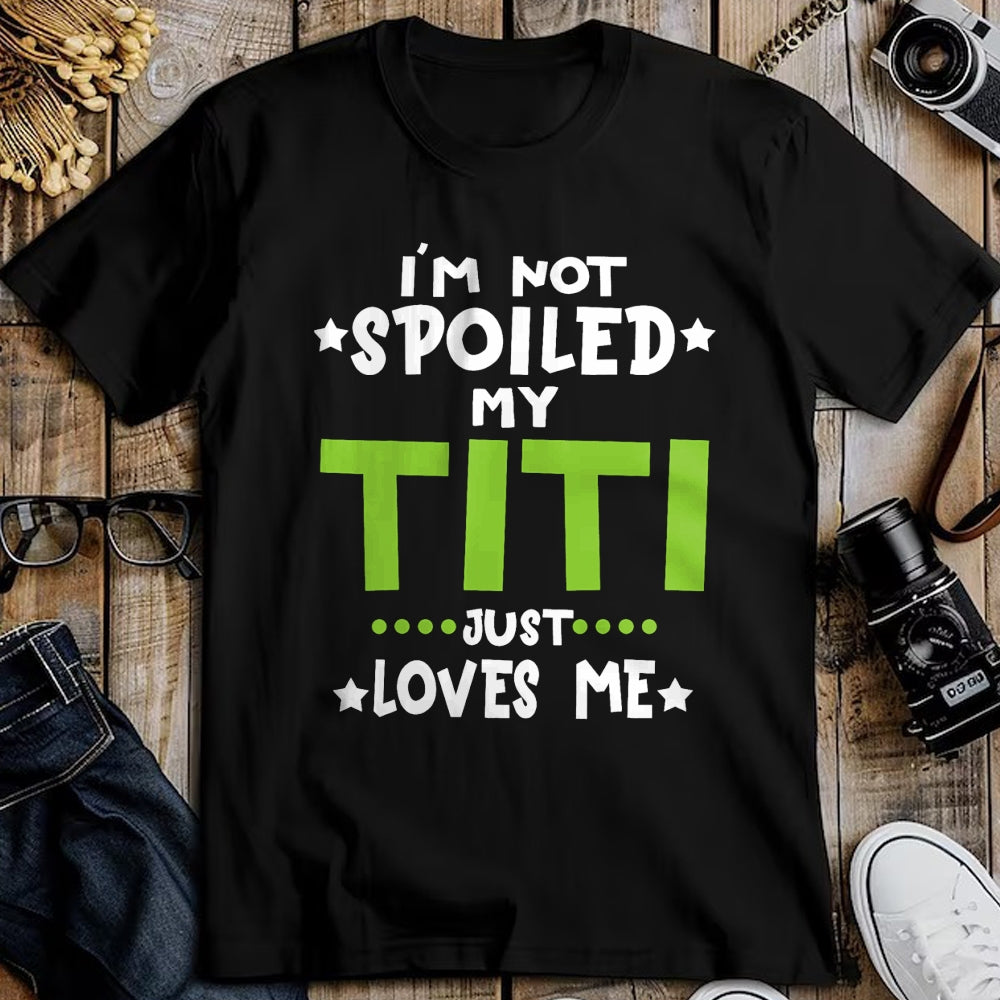 Best Wife Shirt, Wife and Husband Unisex T-Shirt/Hoodie/Sweatshirt HLT00 - I'm Not Spoiled My Titi Loves Me Funny Baby Spoil Family T-Shirt