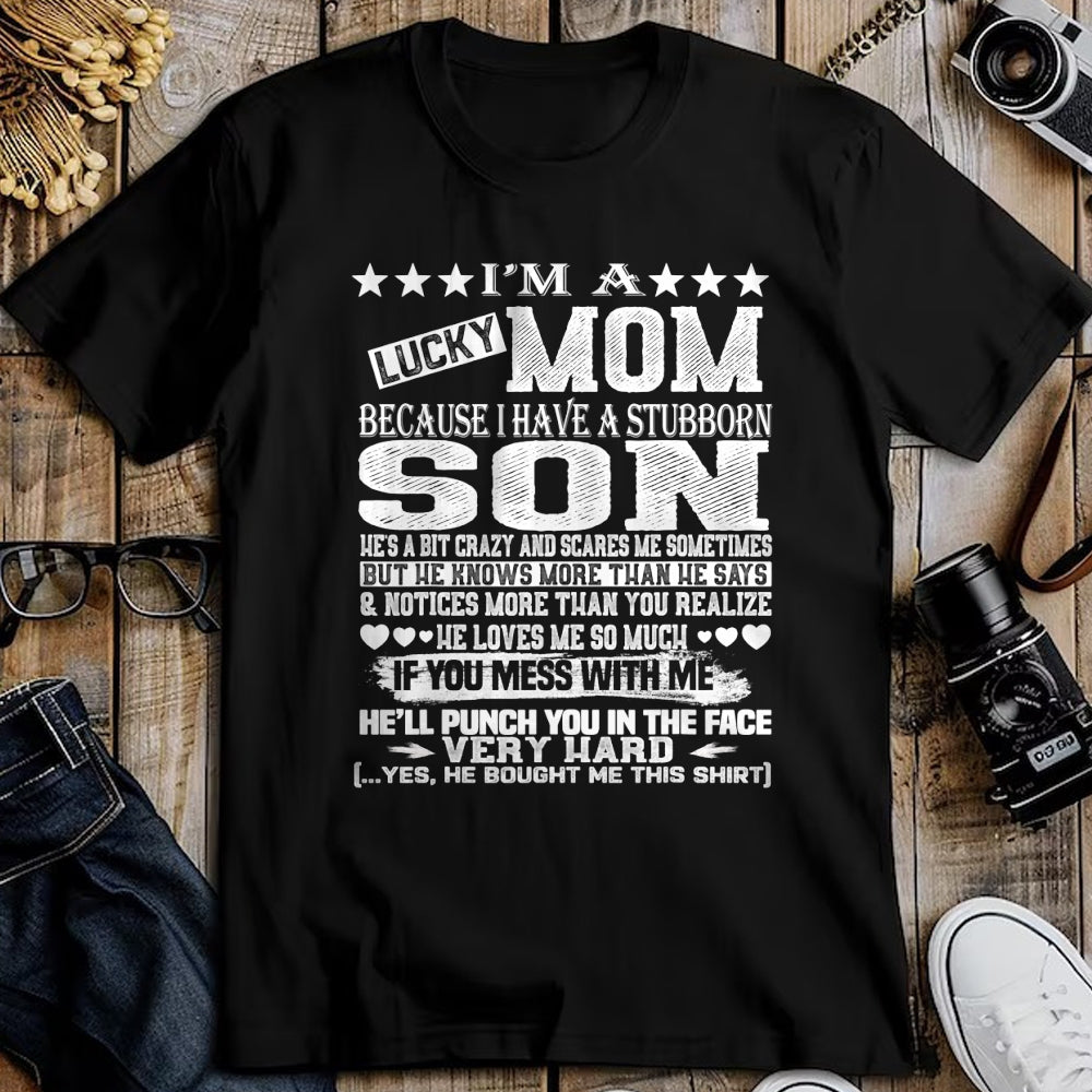Gift for Mom Shirt, Funny Mom Unisex T-Shirt/Hoodie/Sweatshirt HLT00 - I Am A Lucky Mom I Have A Stubborn Son Birthday  T-Shirt