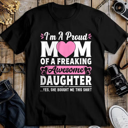 Gift for Mom Shirt, Funny Mom Unisex T-Shirt/Hoodie/Sweatshirt HLT00 - I'm A Proud Mom Of A Freaking Awesome Daughter Mothers Day T-Shirt
