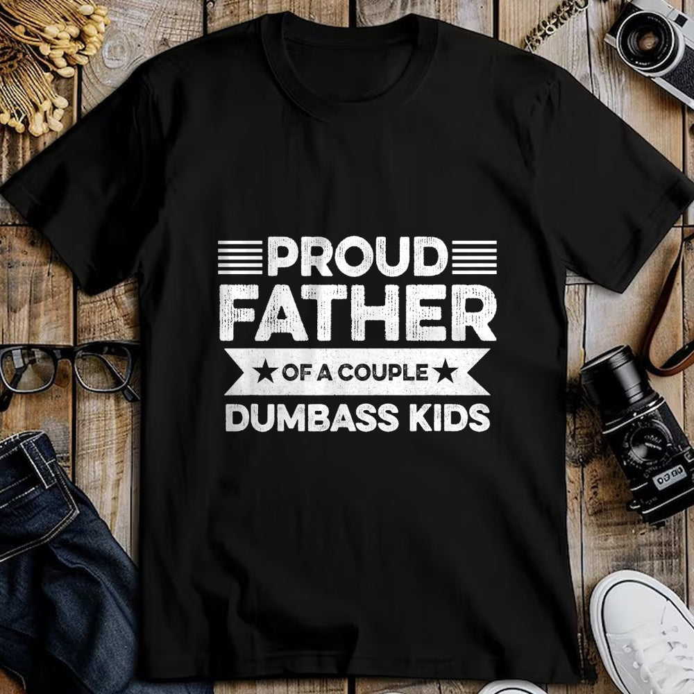 Gift for Dad Shirt, Funny Dad Unisex T-Shirt/Hoodie/Sweatshirt HLT00 – Proud Father Of A Couple Dumbass Kids - Funny Father_s Day T-Shirt
