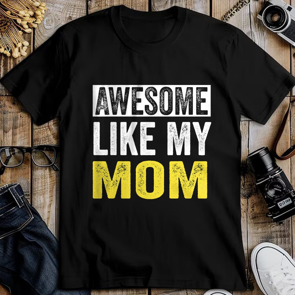 Gift for Mom Shirt, Funny Mom Unisex T-Shirt/Hoodie/Sweatshirt HLT00 - Awesome Like My Mom daughter Mother_s Day T-Shirt