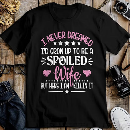 Best Wife Shirt, Wife and Husband Unisex T-Shirt/Hoodie/Sweatshirt HLT00 - Gift for wife T shirt, spoiled wife   Retro I Never Dreamed I'd Grow Up To Be A Spoiled Wife Long Sl