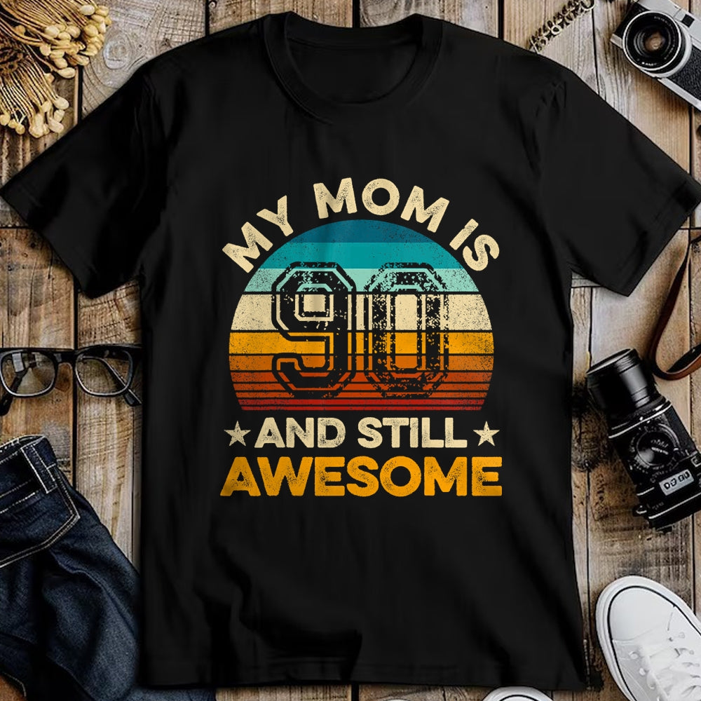 Gift for Mom Shirt, Funny Mom Unisex T-Shirt/Hoodie/Sweatshirt HLT00 - My Mom Is 90 And Still Awesome 90th Birthday Vintage Retro T-Shirt