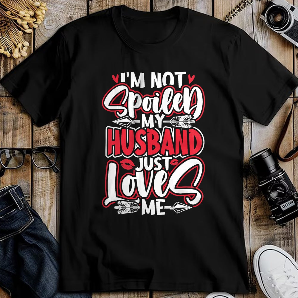 Best Wife Shirt, Wife and Husband Unisex T-Shirt/Hoodie/Sweatshirt HLT00 - Gift for wife T shirt, spoiled wife   Womens I'm Not Spoiled My Husband Just Loves Me Spoiled Wife T