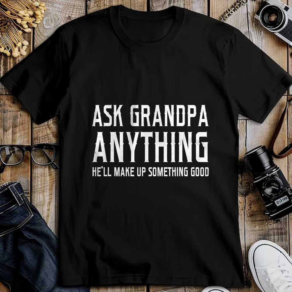 Best Grandpa Shirt, Proud Grandpa Unisex T-Shirt/Hoodie/Sweatshirt HLT00 - Ask Grandpa Anything He'll Make Up Something Good Fathers T-Shirt