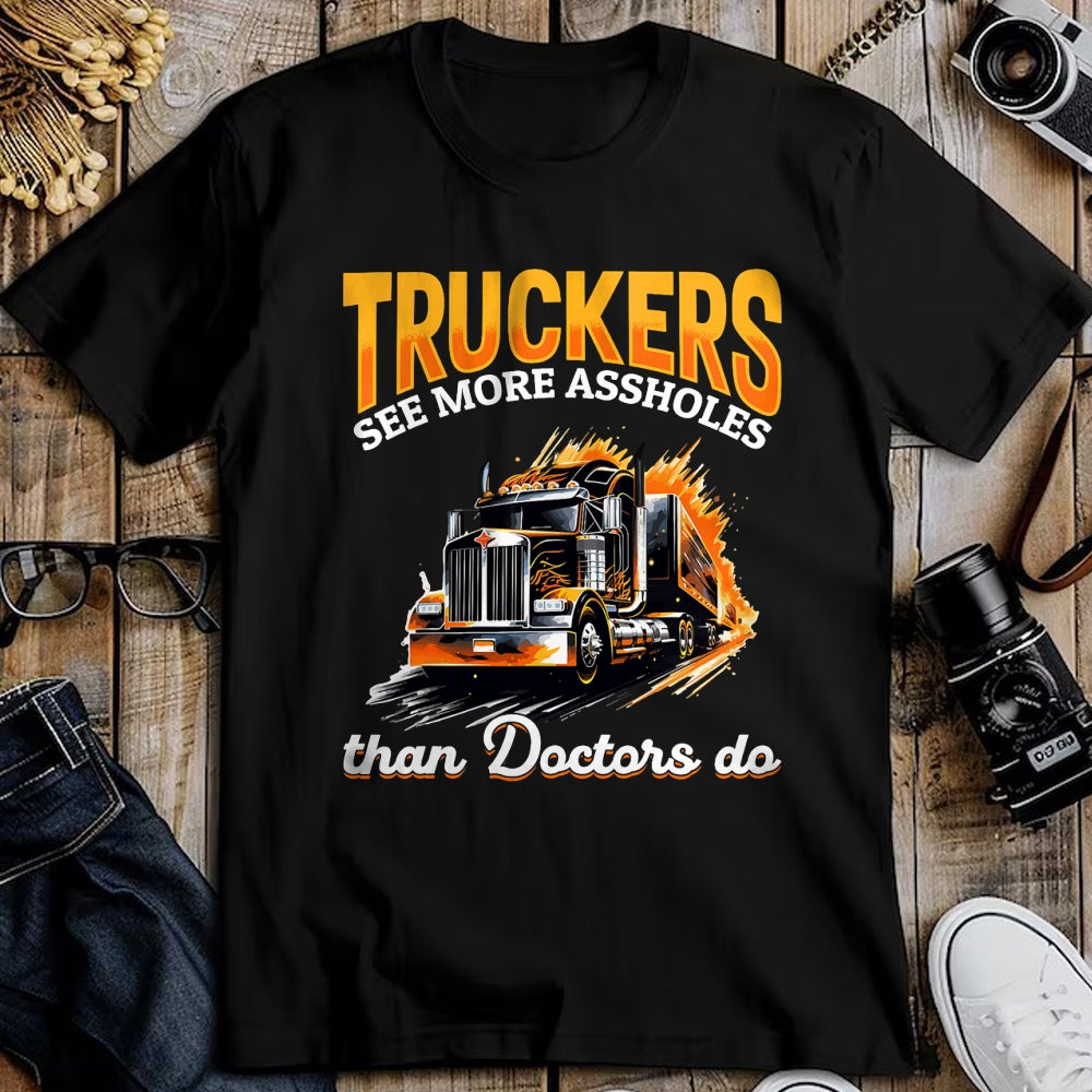 Best Doctor Shirt, Funny Doctor UnisexT-Shirt/Hoodie/Sweatshirt HLT00 - Trucker Truck - Truckers see more assholes than Doctors do T-Shirt