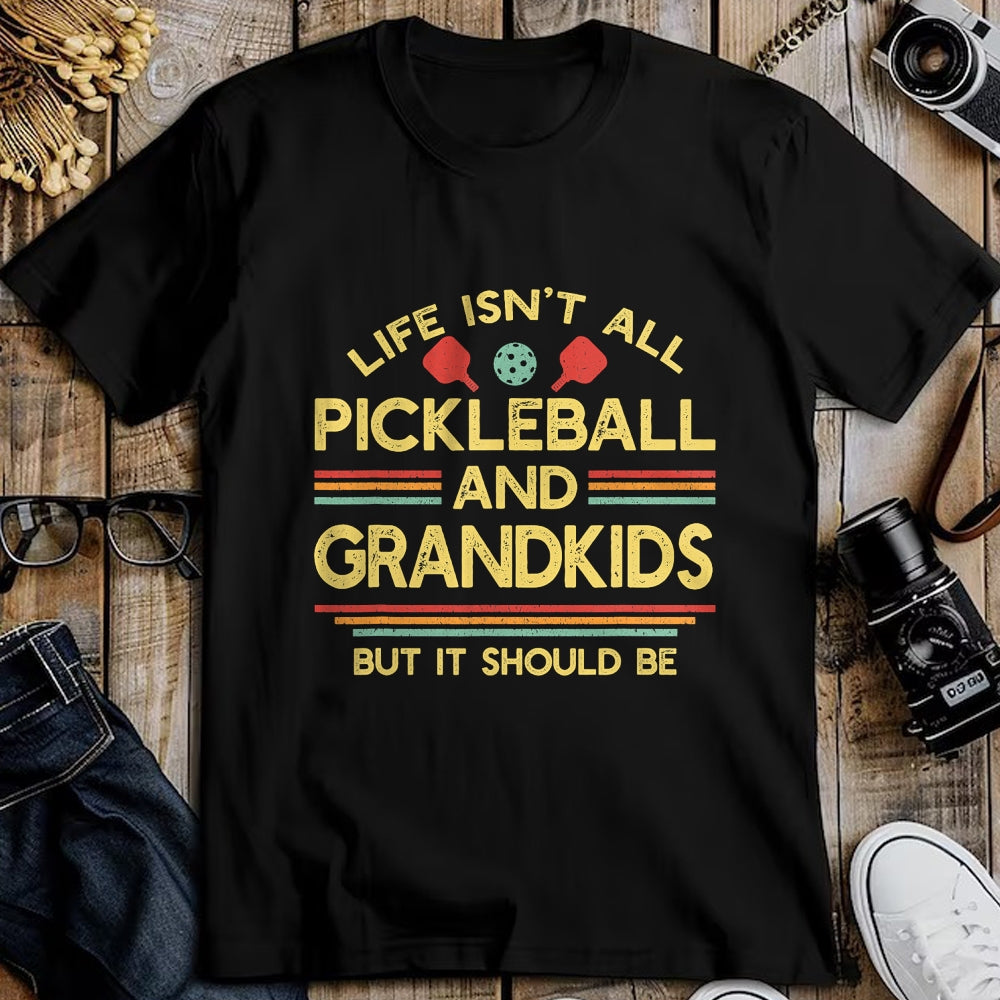 Funny Pickleball Shirt, Pickleball Lover Unisex T-Shirt/Hoodie/Sweatshirt HLT00 - Life Isn't All Pickleball and Grandkids Grandma Grandpa T-Shirt